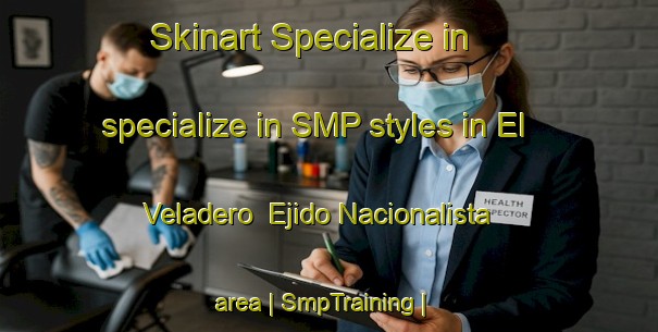 Skinart Specialize in specialize in SMP styles in El Veladero Ejido Nacionalista area | SmpTraining | SmpClasses | SkinartTraining-Mexico